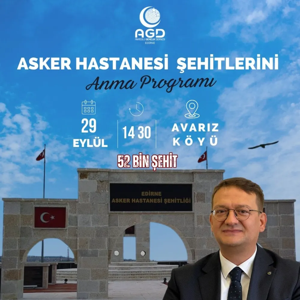 ANADOLU GENÇLİK DERNEĞİ EDİRNE ŞUBESİ TARAFINDAN ASKER HASTANESİ ŞEHİTLERİNİ ANMA PROGRAMI GERÇEKLEŞTİRİLECEK