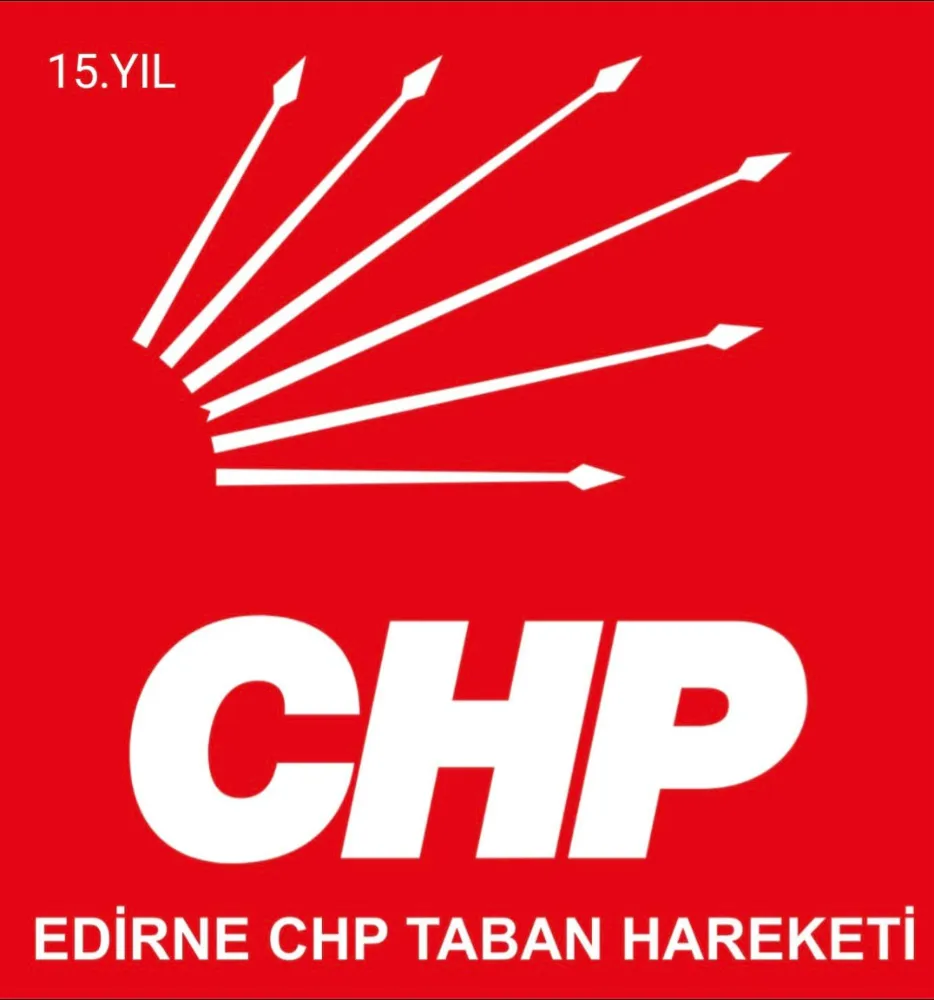 EDİRNE CHP TABAN HAREKETİNİN 15 YILLIK MÜCADELE VE GELECEK VİZYONU 