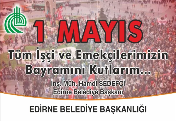 SEDEFÇİ, 1 MAYIS EMEK VE DAYANIŞMA GÜNÜNÜ KUTLU OLSUN.